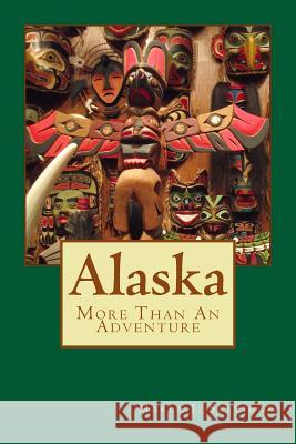 Alaska Two: More Than An Adventure Selvidge, Marla J. 9781986759014