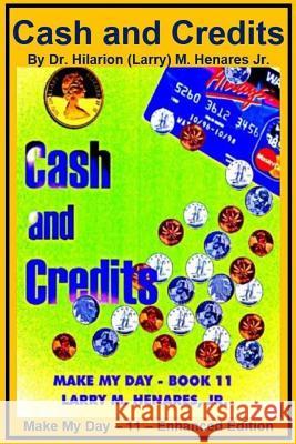 Cash and Credits: Make My Day - 11 - Enhanced Edition Dr Hilarion (Larry) M. Henare Tatay Jobo Elize 9781986759564 Createspace Independent Publishing Platform