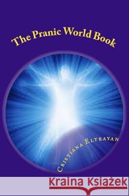 The Pranic World Book: Living Without Hunger MS Cristiana Eltrayan 9781986759885 Createspace Independent Publishing Platform