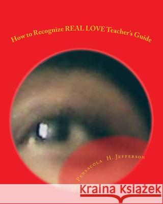 How to Recognize Real Love Teacher's Guide Dr Pensacola Helene Jefferson 9781986761475 Createspace Independent Publishing Platform