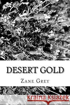 Desert Gold Zane Grey 9781986761727 Createspace Independent Publishing Platform