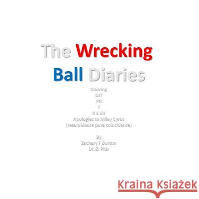 The Wreaking Ball Diaries Dr Zachary F. Burton 9781986761888 Createspace Independent Publishing Platform