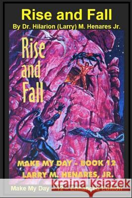 Rise and Fall: Make My Day - 12 - Enhanced Edition Dr Hilarion (Larry) M. Henare Tatay Jobo Elize 9781986763134 Createspace Independent Publishing Platform