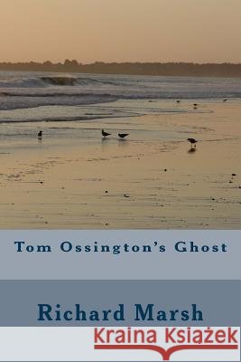 Tom Ossington's Ghost Richard Marsh 9781986763318 Createspace Independent Publishing Platform