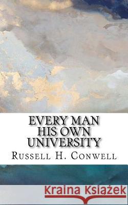 Every Man His Own University Russell H. Conwell 9781986765206 Createspace Independent Publishing Platform