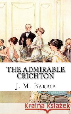 The Admirable Crichton James Matthew Barrie 9781986765251