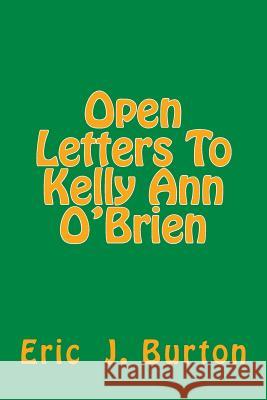 Open Letters To Kelly Ann O'Brien Burton, Eric J. 9781986765442 Createspace Independent Publishing Platform