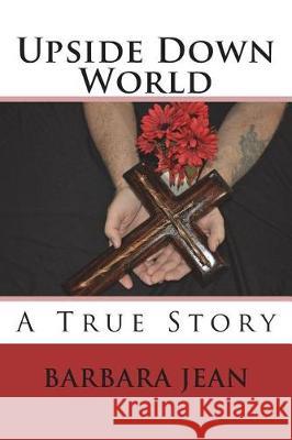 Upside Down World: A True Story Mrs Barbara Jean Andrews 9781986765480