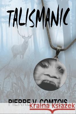 Talismanic Pierre V. Comtois 9781986765947 Createspace Independent Publishing Platform
