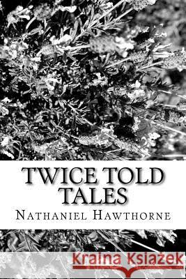 Twice Told Tales Nathaniel Hawthorne 9781986766289 Createspace Independent Publishing Platform