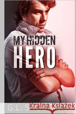 My Hidden Hero G. L. Snodgrass 9781986767620 Createspace Independent Publishing Platform