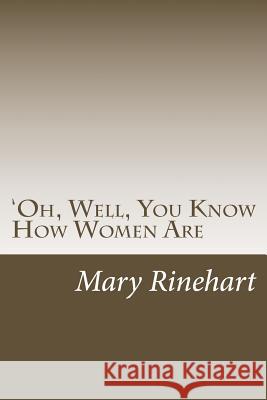 'Oh, Well, You Know How Women Are Rinehart, Mary Roberts 9781986767682