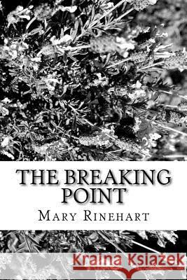 The Breaking Point Mary Roberts Rinehart 9781986768207 Createspace Independent Publishing Platform