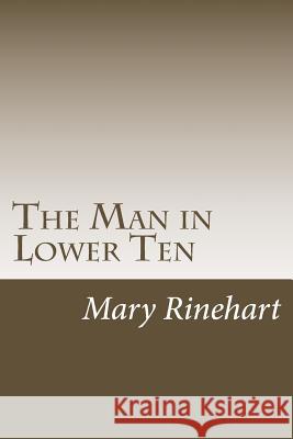 The Man in Lower Ten Mary Roberts Rinehart 9781986768290 Createspace Independent Publishing Platform