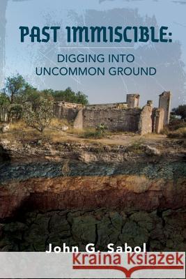 Past Immiscible: Digging into Uncommon Ground Sabol, John G. 9781986768955