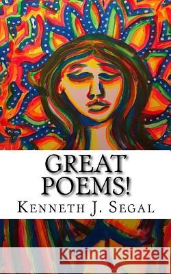 Great Poems! Kenneth J. Segal 9781986769297 Createspace Independent Publishing Platform