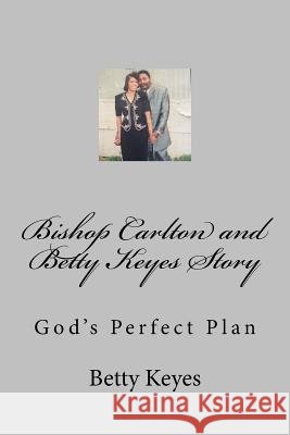 Bishop Carlton and Betty Keyes Story Mrs Betty Jean Keys 9781986769600