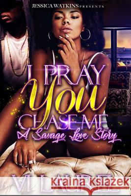 I Pray You Chase Me: a Savage Love Story Laurel, VI 9781986770170