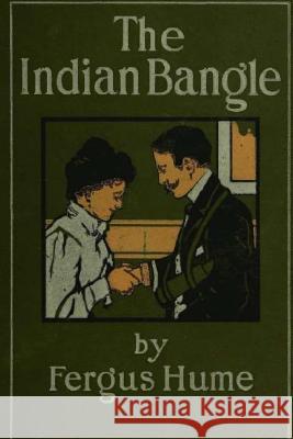 The Indian Bangle Fergus Hume 9781986770538