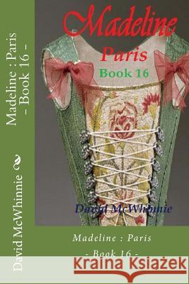 Madeline: Paris - Book 16 David McWhinnie 9781986771276 Createspace Independent Publishing Platform