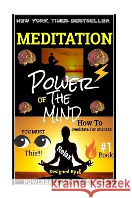 Meditation: Power's Of The Mind: How To Meditate And Use Your Mind Power!!! Secrets, Powerball Money 9781986772198 Createspace Independent Publishing Platform