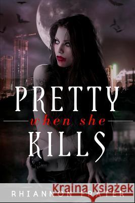 Pretty When She Kills: Pretty When She Dies #2 Rhiannon Frater 9781986773003