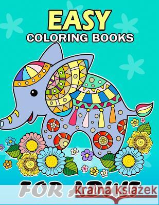 Easy Coloring Books for Adults: Flowers and Animals Coloring Book Easy, Fun, Beautiful Coloring Pages Kodomo Publishing 9781986775885 Createspace Independent Publishing Platform