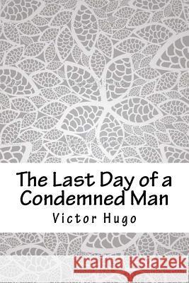 The Last Day of a Condemned Man Victor Hugo 9781986778510 Createspace Independent Publishing Platform