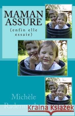 Maman assure: Enfin, elle essaie Radermecker, Michèle 9781986780568 Createspace Independent Publishing Platform