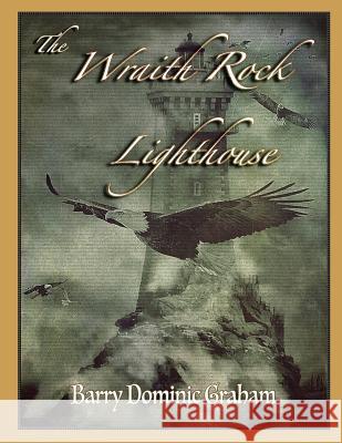 The Wraith Rock Lighthouse: A Maritime Tale of the Supernatural (Colour Edition) Helen Frances Graham Barry Dominic Graham 9781986781015