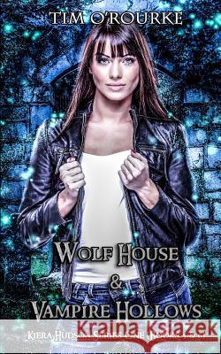 Kiera Hudson: Wolf House & Vampire Hollows (Books 5 & 6) Tim O'Rourke 9781986784474 Createspace Independent Publishing Platform