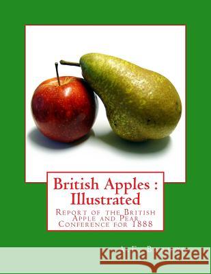 British Apples: Illustrated: Report of the British Apple and Pear Conference for 1888 A. F. Barron Roger Chambers 9781986785020 Createspace Independent Publishing Platform