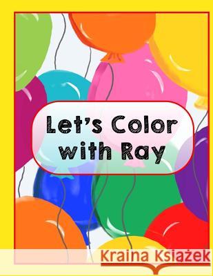 Let's Color With Ray Kendricks, Ray 9781986786911 Createspace Independent Publishing Platform