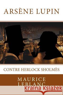 Arsène Lupin contre Herlock Sholmès: Texte intégral Editions, Atlantic 9781986788540 Createspace Independent Publishing Platform