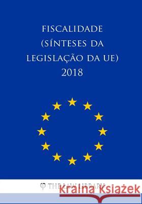 Fiscalidade (Sínteses da legislação da UE) 2018 The Law Library 9781986788588 Createspace Independent Publishing Platform