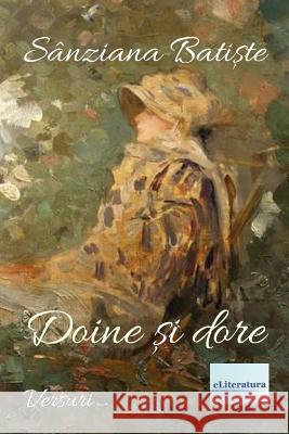 Doine Si Dore: Versuri Sanziana Batiste Vasile Poenaru 9781986789837 Createspace Independent Publishing Platform