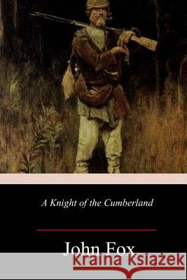 A Knight of the Cumberland John Fox 9781986790741 Createspace Independent Publishing Platform