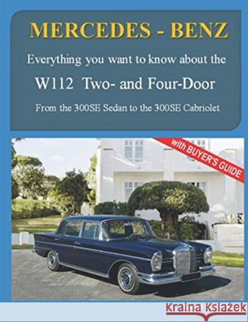 MERCEDES-BENZ, The 1960s, W112 Two- and Four-Door: From the 300SE Sedan to the 300SE Cabriolet Bernd S Koehling 9781986791090 Createspace Independent Publishing Platform