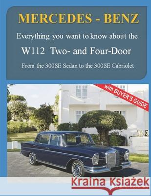MERCEDES-BENZ, The 1960s, W112 Two- and Four-Door: From the 300SE Sedan to the 300SE Cabriolet Bernd S Koehling 9781986791090