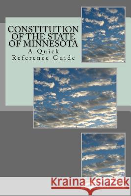 The Constitution of the State of Minnesota: A Quick Reference Guide Timothy Ball 9781986792240 Createspace Independent Publishing Platform