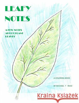 Leafy Notes: A Few Notes about Plant Leaves: A Coloring Book Michael T. Reed 9781986792486 Createspace Independent Publishing Platform