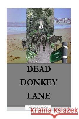 Dead Donkey Lane Dr Mike Pearce 9781986792868 Createspace Independent Publishing Platform