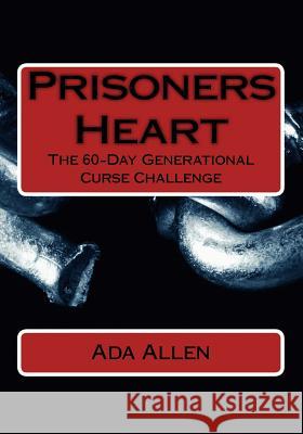 Prisoners Heart: Recognize Release Revive Ada Allen 9781986793872 Createspace Independent Publishing Platform