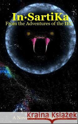 In-SartiKa: From The Adventures of the IEC Ballentine, Jim 9781986797269 Createspace Independent Publishing Platform