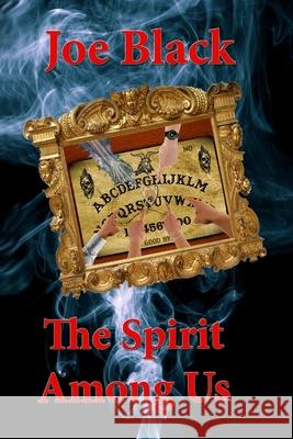 The Spirit Among Us: The Spirit Among Us Joe Black 9781986797337 Createspace Independent Publishing Platform