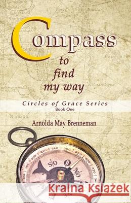 Compass: To Find My Way Arnolda May Brenneman 9781986797559 Createspace Independent Publishing Platform