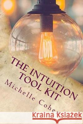 The Intuition Tool Kit Michelle Cohen 9781986797801 Createspace Independent Publishing Platform