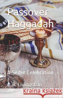 Passover Haggadah: A Seder Celebration J. R. Livingston 9781986798259 Createspace Independent Publishing Platform