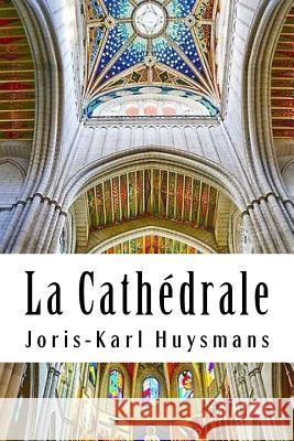 La Cathédrale Huysmans, Joris Karl 9781986799218 Createspace Independent Publishing Platform