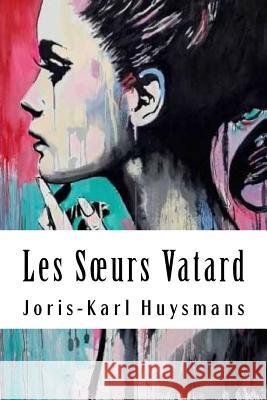 Les Soeurs Vatard Joris Karl Huysmans 9781986799584 Createspace Independent Publishing Platform